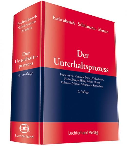 Der Unterhaltsprozess: Praxishandbuch des materiellen und verfahrensrechtlichen Unterhaltsrechts - Eschenbruch Schürmann und Menne