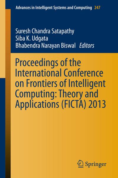 Proceedings of the International Conference on Frontiers of Intelligent Computing: Theory and Applications (FICTA) 2013 - Suresh Chandra Satapathy