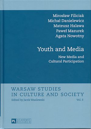 Youth and media. New media and cultural participation. Warsaw studies in culture and society Vol. 3. - Filiciak, Mirosl‚aw, Michal Danielewicz Mateusz Halawa a. o.