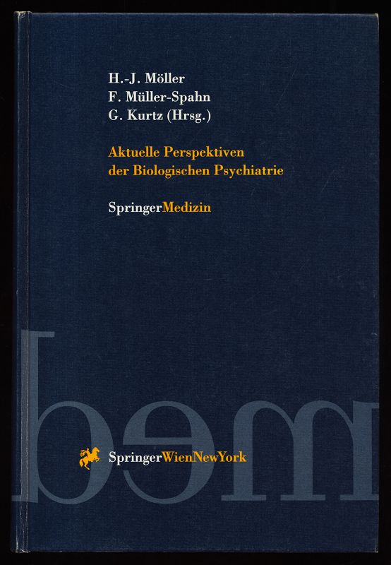 Aktuelle Perspektiven der biologischen Psychiatrie. - Möller, Hans-Jürgen [Hrsg.], F. Müller-Spahn und G. Kurtz