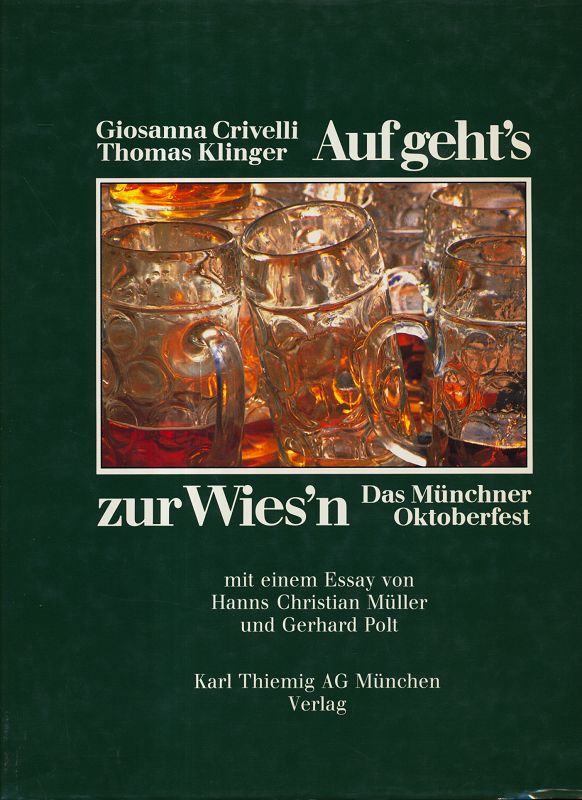 Auf geht's zur Wies'n : Das Münchner Oktoberfest. - Crivelli, Giosanna, Thomas Klinger und Hanns Christian Müller