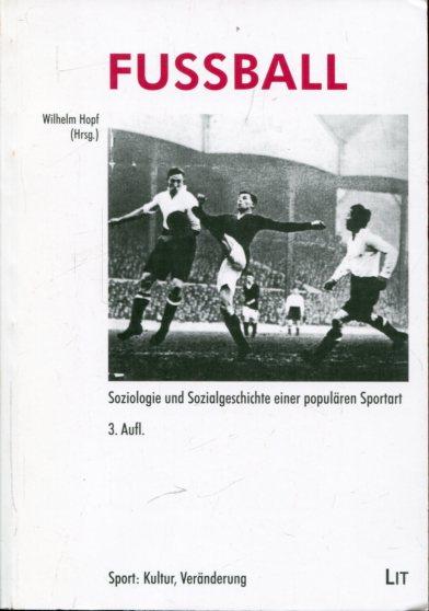 Fußball. Soziologie und Sozialgeschichte einer populären Sportart. - Hopf, Wilhelm (Hrsg.)