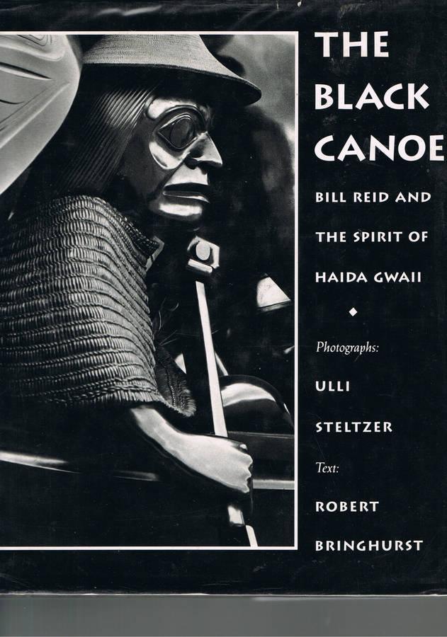 The black canoe: Bill Reid and the spirit of Haida Gwaii - Bringhurst, Robert (Text), STELTZER, Ulli (Photographs)
