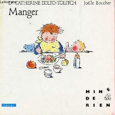 MANGER - COLLECTION MINE DE RIEN. - DOLTO-TOLICH CATHERINE (DOCTEUR).