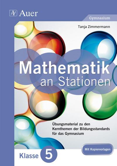 Mathe an Stationen 5 Gymnasium : Übungsmaterial zu den Kernthemen der Bildungsstandards für das Gymnasium (5. Klasse) - Tanja Zimmermann