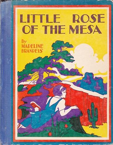 Little Rose Of The Mesa by BRANDEIS, MADELINE: (1935) First Edition ...