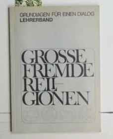 Grundlagen für einen Dialog - Grosse Fremde Religionen - Lehrerband.