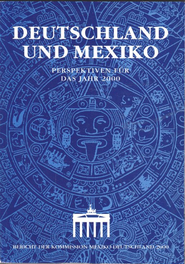 Deutschland und Mexiko : Perspektiven für das Jahr 2000 ; Bericht der Kommission Mexiko-Deutschland 2000 - Unknown Author