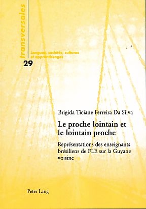 Le proche lointain et le lointain proche. Représentations des enseignants brésiliens de FLE sur la Guyane voisine. Transversales Vol. 29. - Silva, Brigida Ticiane Ferreira Da