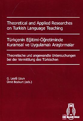 Theoretical and applied researches on Turkish language teaching. Theoretische und angewandte Untersuchungen bei der Vermittlung des Türkischen. - Bozkurt, Ümit [Hrsg.] u.a.