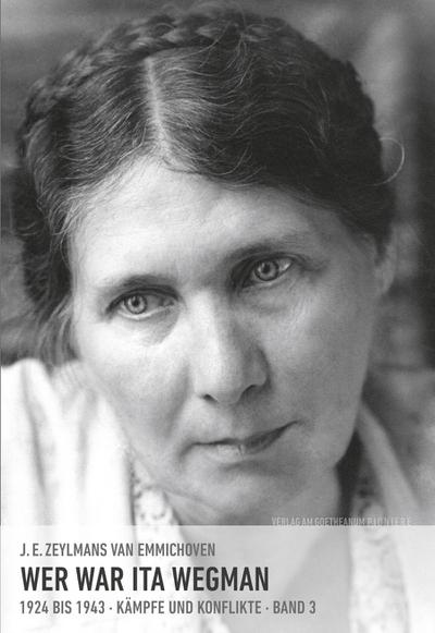 Wer war Ita Wegman : Eine Dokumentation in drei Bänden. Kämpfe und Konflikte 1924 bis 1943 - J. E. Zeylmans van Emmichoven