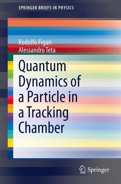 Quantum Dynamics of a Particle in a Tracking Chamber - Rodolfo Figari