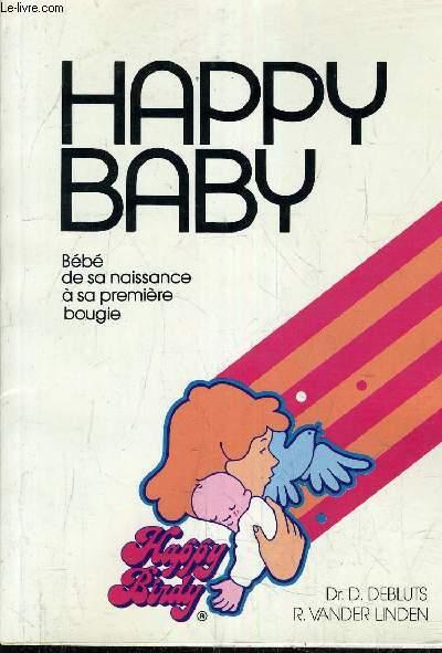HAPPY BABY BEBE DE SA NAISSANCE A SA PREMIERE BOUGIE. DR. D. DEBLUTS & R. VANDER LINDEN [Bon] [Couverture souple]