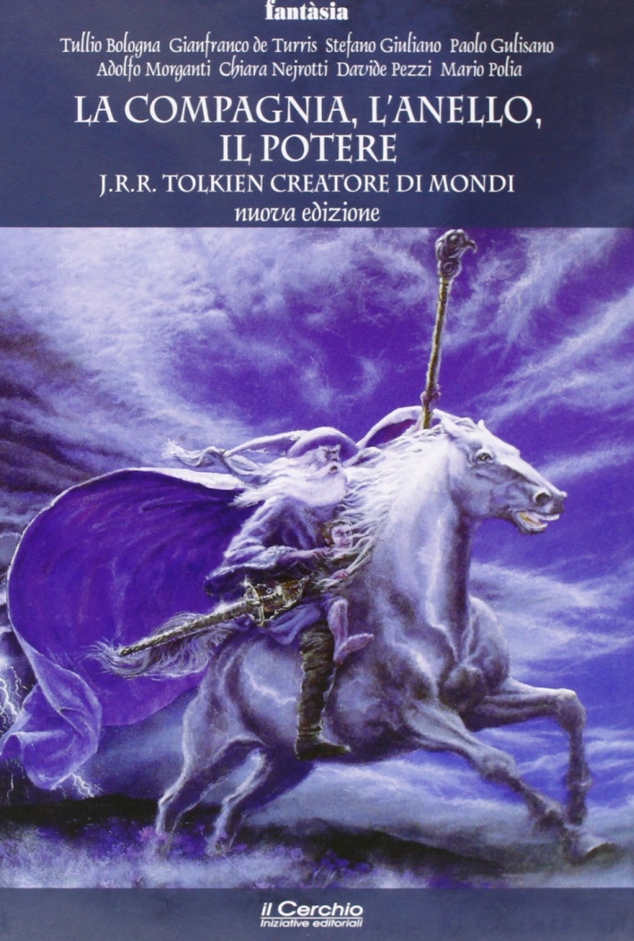 La compagnia, l'anello, il potere. J. R. R. Tolkien creatore di mondi