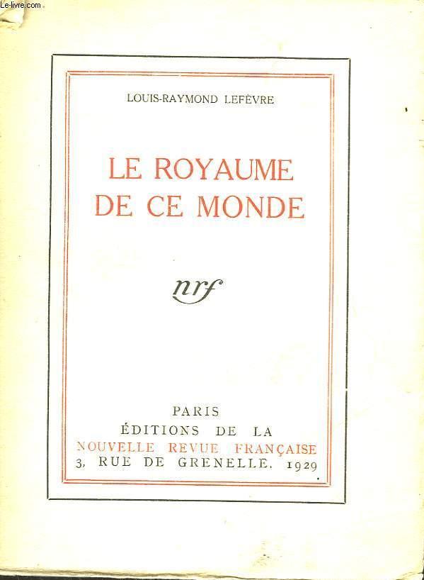 Le Royaume De Ce Monde By Lefevre Louis Raymond Bon Couverture Souple