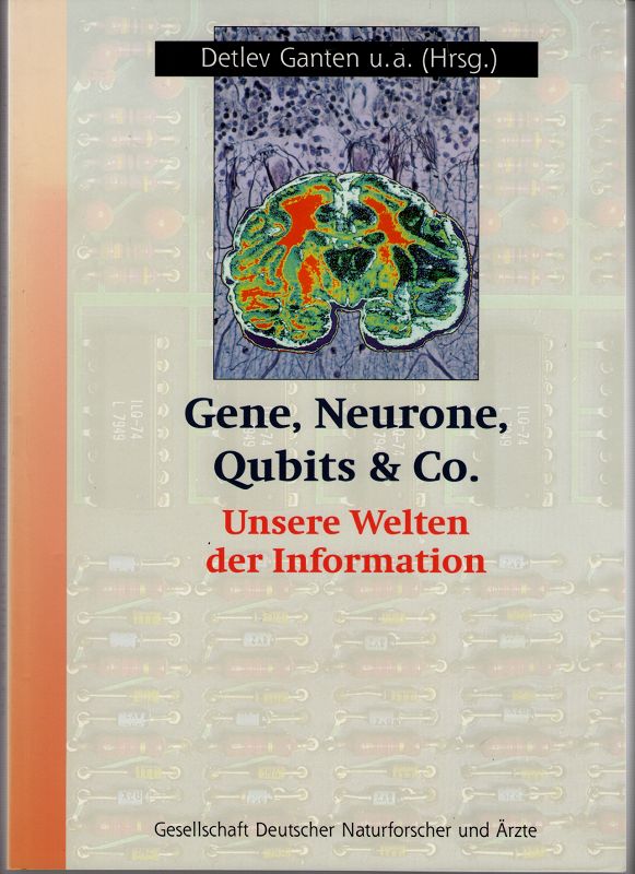 Gene, Neurone, Qubits & Co. - Unsere Welten der Information. - Ganten, Detlev [Hrsg.], Erhard Meyer-Galow und Hinderk M. Emrich