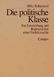 Die politische Klasse. Zur Entwicklung und Reproduktion einer Funktionselite. (=Campus Forschung; Band 725). - Rebenstorf, Hilke