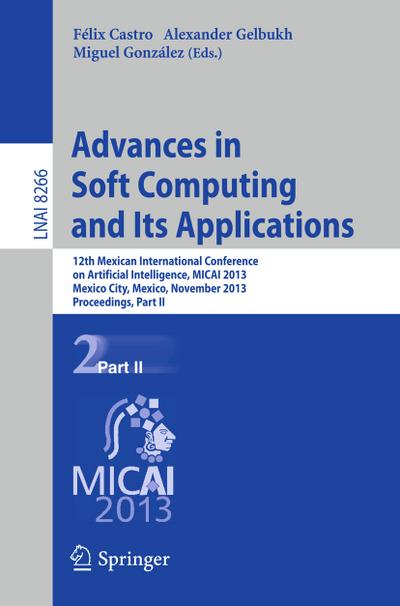 Advances in Soft Computing and Its Applications : 12th Mexican International Conference, MICAI 2013, Mexico City, Mexico, November 24-30, 2013, Proceedings, Part II - Félix Castro