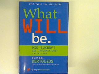 What Will Be : Die Zukunft des Informationszeitalters Computerkultur Band 12 - Dertouzos, Michael L.