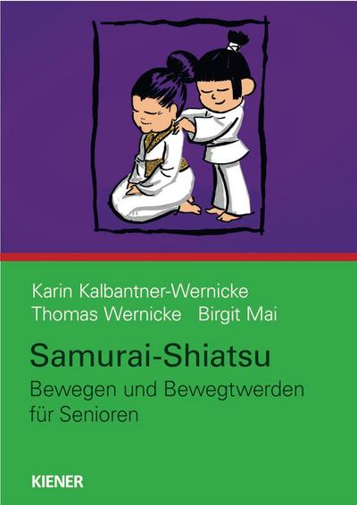 Samurai-Shiatsu : Bewegen und Bewegtwerden für Senioren - Karin Kalbantner-Wernicke