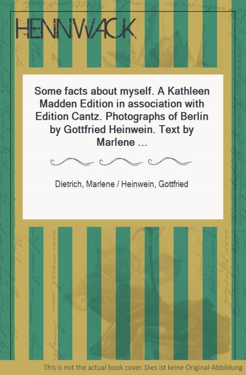 Some facts about myself. A Kathleen Madden Edition in association with Edition Cantz. Photographs of Berlin by Gottfried Heinwein. Text by Marlene Dietrich. Design and layout by Neville Brody and Giles Dunn. [Mit zahlreichen Fotografien]. - Dietrich, Marlene / Heinwein, Gottfried