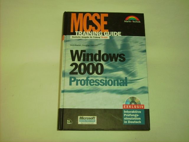 MCSE Training Guide Windows 2000 Professional . Deutsche Ausgabe für Prüfung 70-210. - Barker, G; Harrison D