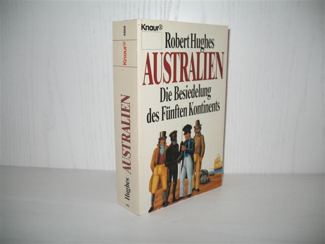 Australien: Die Besiedelung des fünften Kontinents. Aus dem Amerikan. von Karl A. Klewer; - Hughes, Robert