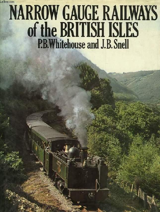 NARROW GAUGE RAILWAYS OF THE BRITISH ISLES - WHITEHOUSE P. B., SNELL J. B.