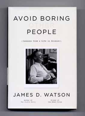 Avoid Boring People: Lessons from a Life in Science - 1st Edition/1st Printing - Watson, James D.