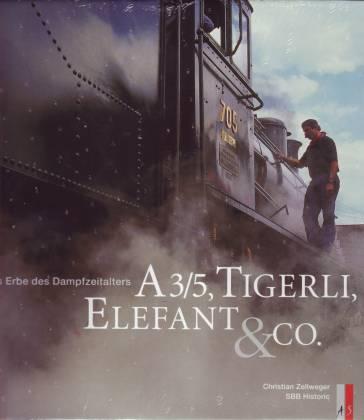 A 3/5, Tigerli, Elefant & Co. Das Erbe des Dampfzeitalters - Zellweger, Christian