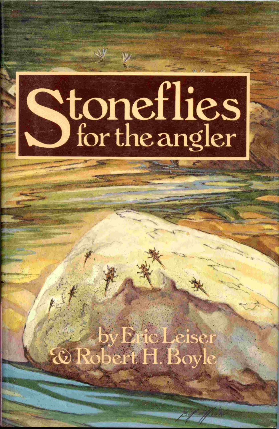 Stoneflies For The Angler: How To Know Them, Tie Them, And Fish Them. - Leiser, Eric & Robert H. Boyle