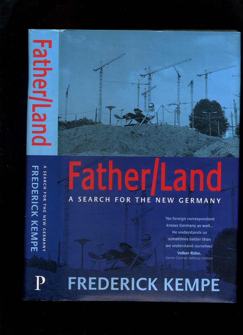 Father/Land: a Personal Search for the New Germany - Kempe, Frederick