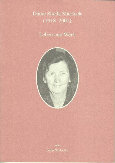 Dame Sheila Sherlock : (1918 - 2001) ; Leben und Werk. von. Hrsg.: Falk Foundation e.V. - Dooley, James S.