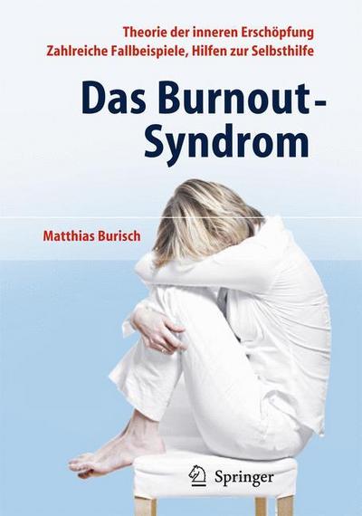 Das Burnout-Syndrom : Theorie der inneren Erschöpfung - Zahlreiche Fallbeispiele - Hilfen zur Selbsthilfe - Matthias Burisch