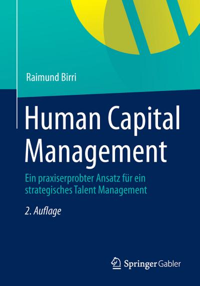 Human Capital Management : Ein praxiserprobter Ansatz für ein strategisches Talent Management - Raimund Birri