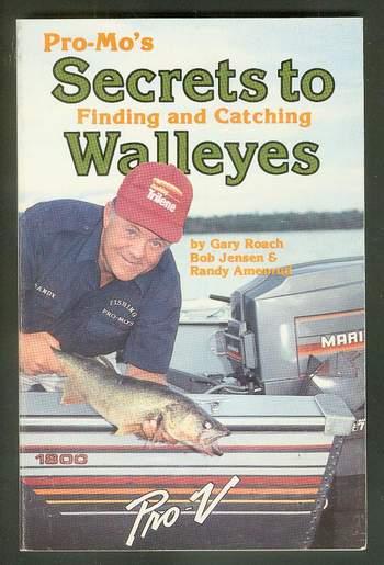 Pro-Mo's Secrets to Finding and Catching Walleyes. (Fishing book) - Amenrud, Randy. Jensen, Bob. & Roach, Gary.