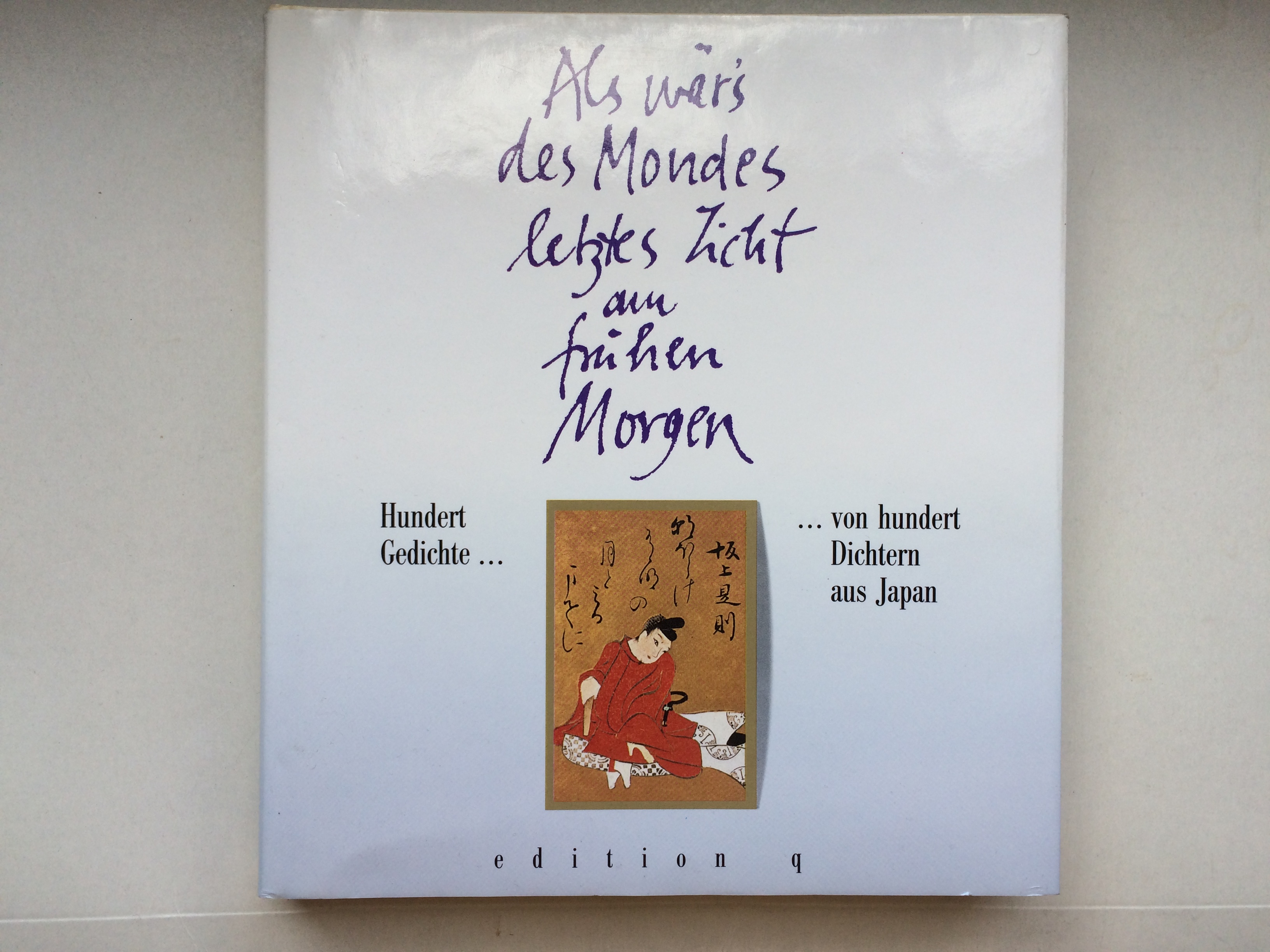 Als wär's des Mondes letztes Licht am frühen Morgen. Hundert Gedichte von hundert Dichtern aus Japan. Dieser Ausgabe Liegt Von Ogata Korin (1658-1716) Gestaltete Kartenspiel Zugrunde - Hrsg. u. übertr. v. Berndt, Jürgen ---