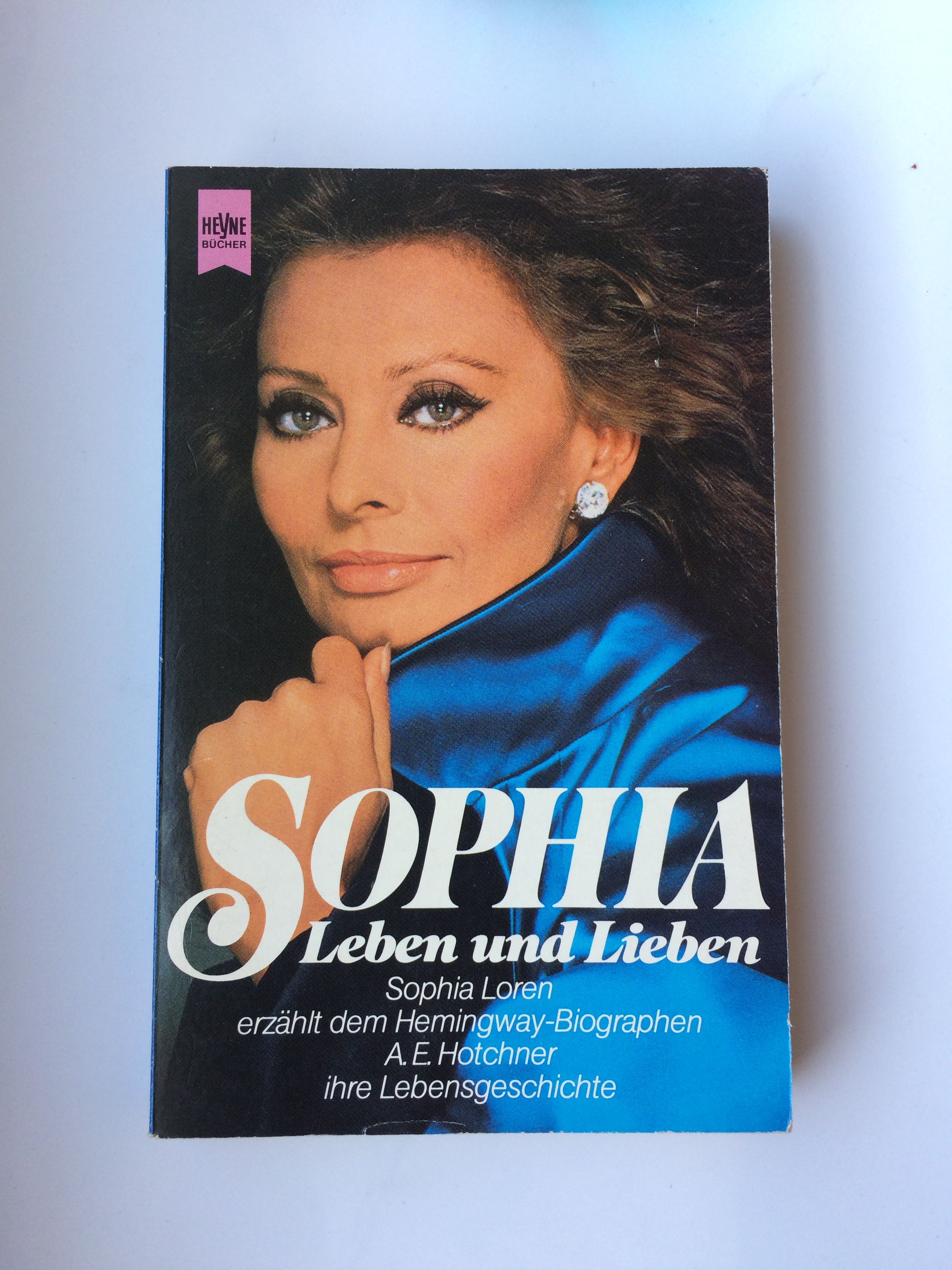 SOPHIA Leben und Lieben - Sophia Loren erzählt dem Heminway-Biographen A.E. Hotchner ihre Lebensgeschichte - Sophia Loren (Hotchner A.E.) ---