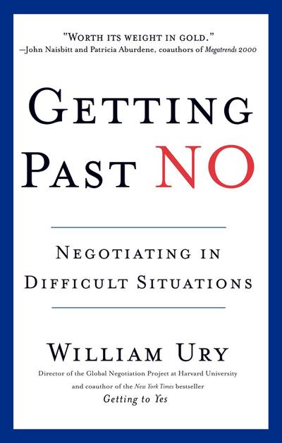 Getting Past No : Negotiating in Difficult Situations - William Ury