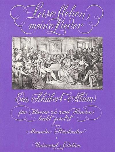 Leise flehen meine Lieder : Ein Schubert-Album mit 23 der bekanntesten Melodien. Klavier. - Alexander Steinbrecher