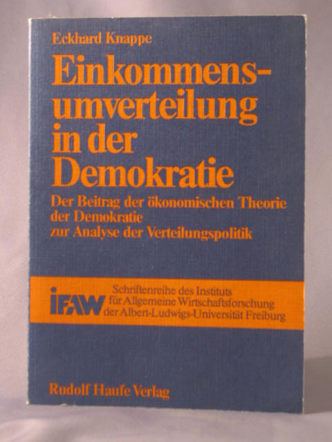 Einkommensumverteilung in der Demokratie : d. Beitr. d. ökonom. Theorie d. Demokratie zur Analyse d. Verteilungspolitik. Institut für Allgemeine Wirtschaftsforschung : Schriftenreihe des Instituts für Allgemeine Wirtschaftsforschung der Albert-Ludwigs-Universität Freiburg i. Br ; Bd. 1 - Knappe, Eckhard