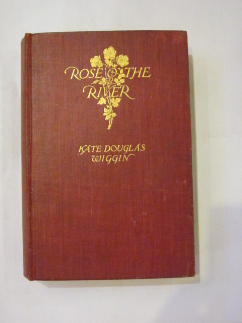 ROSE O' THE RIVER von Wiggin, Kate Douglas: Very Good Hardback (1905 ...