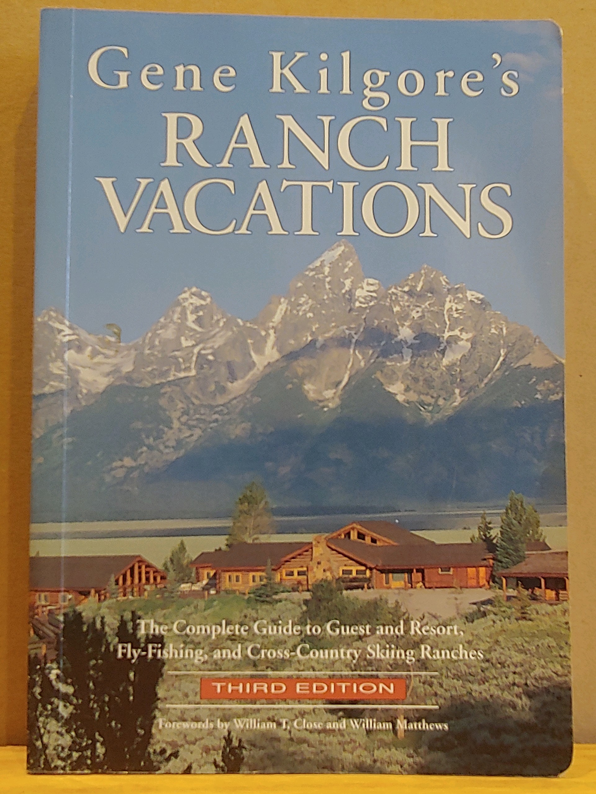 Gene Kilgore's Ranch Vacations: The Complete Guide to Guest and Resort, Fly-Fishing, and Cross-Country Skiing Ranches - Kilgore, Gene