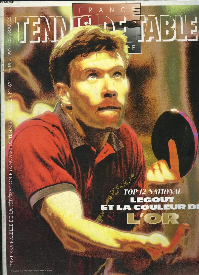 TENNIS DE TABLES MAGAZINE N° 671 AVRIL 1997. SOMMAIRE TOP 12 NATIONAL LEGOUT ET LA COULEUR DE L