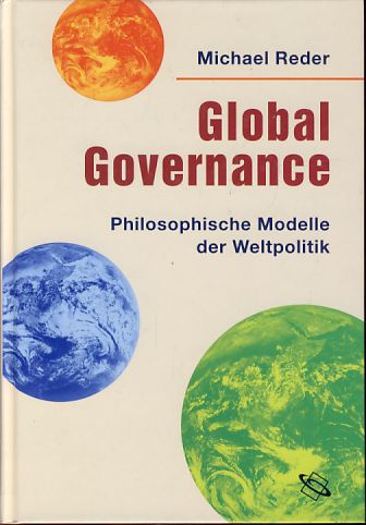 Global Governance. Philosophische Modelle der Weltpolitik. - Reder, Michael