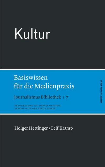 Journalismus Bibliothek Kultur. Basiswissen für die Medienpraxis - Holger Hettinger