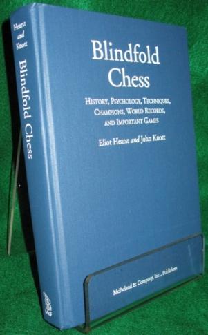 Blindfold Chess: History, Psychology, Techniques, Champions, World Records and Important Games - Eliot Sanford Hearst (1932- ) and John Knott