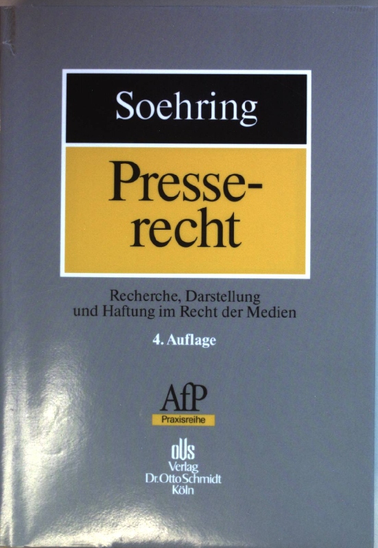 Presserecht : Recherche, Darstellung, Haftung im Recht der Presse, des Rundfunks und der neuen Medien. AfP-Praxisreihe - Soehring, Jörg und Verena Hoene