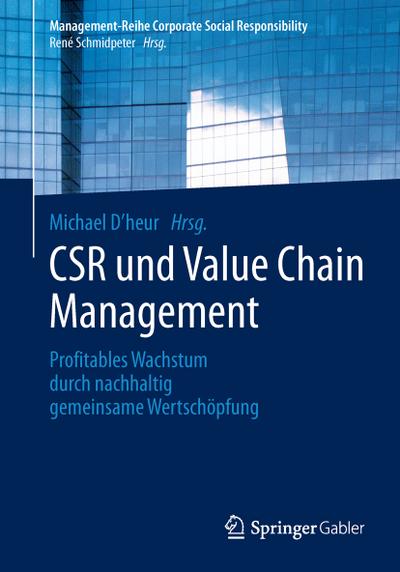 CSR und Value Chain Management : Profitables Wachstum durch nachhaltig gemeinsame Wertschöpfung - Michael D heur