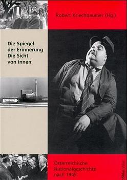 Die Spiegel der Erinnerung: Die Sicht von innen. Österreichische Nationalgeschichte nach 1945. Bd. 1. - KRIECHBAUMER, Robert (Hg.)